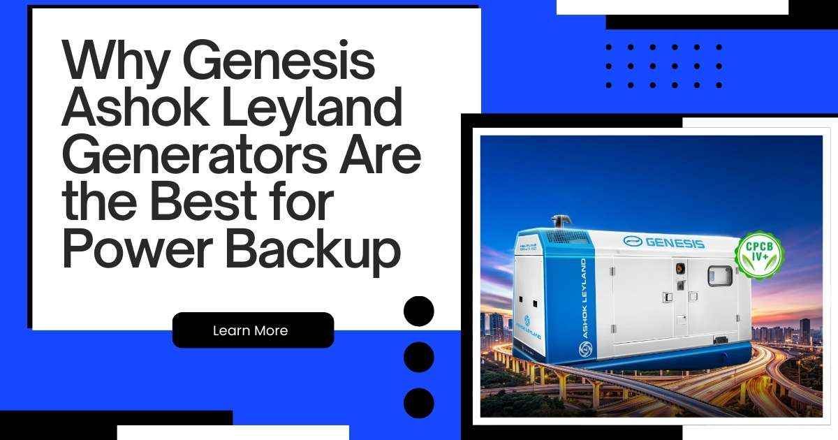 Why Genesis Ashok Leyland Generators Are Your Reliable Choice